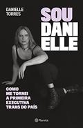 Ler Sou Danielle: como me tornei a primeira executiva trans do Brasil, do autor Danielle Torres Ler Sou Danielle: como me tornei a primeira executiva trans do Brasil, do autor Danielle Torres