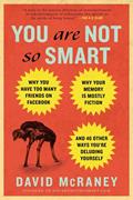 Ler You Are Not So Smart: Por que você tem amigos demais no Facebook? Por que sua memória é ficção? E mais 46 modos de se iludir..., do autor David McRaney Ler You Are Not So Smart: Por que você tem amigos demais no Facebook? Por que sua memória é ficção? E mais 46 modos de se iludir..., do autor David McRaney