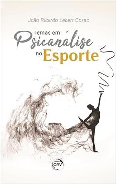 Temas em psicanálise no esporte, do autor João Ricardo Lebert Cozac