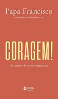 Ler Coragem!: As razões de nossa esperança, do autor Papa Francisco Ler Coragem!: As razões de nossa esperança, do autor Papa Francisco