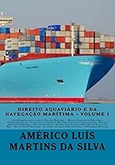 Direito Aquaviario e da Navegacao Maritima: Direito Empresarial Maritimo; Construcao Naval; Direito Ambiental Marítimo; Direito Portuario; Direito Penal ... Maritima; Arbitragem (Direito Marítimo), do autor Americo Luis Martins da Silva