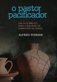 Pastor Pacificador, o, do autor Alfred Poirier