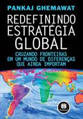 Ler Redefinindo Estratégia Global: Cruzando Fronteiras em um Mundo de Diferenças que Ainda Importam, do autor Pankaj Ghemawat
