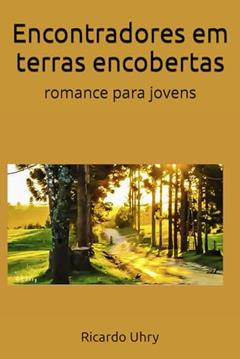 Encontradores Em Terras Encobertas: Romance Para Jovens, do autor Ricardo Uhry