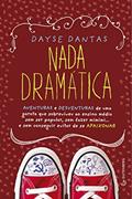 Ler Nada dramática: Aventuras e desventuras de uma garota que sobreviveu ao ensino médio sem ser popular, sem fazer mimimi... e sem conseguir evitar de se apaixonar, do autor Dayse Dantas Ler Nada dramática: Aventuras e desventuras de uma garota que sobreviveu ao ensino médio sem ser popular, sem fazer mimimi... e sem conseguir evitar de se apaixonar, do autor Dayse Dantas