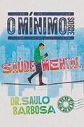 Ler O mínimo sobre saúde mental, do autor Saulo Barbosa