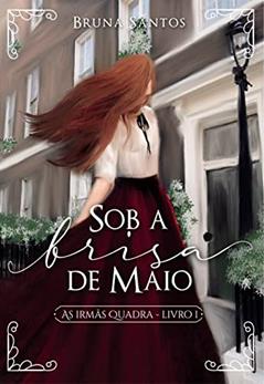 Sob a brisa de Maio (As Irmãs Quadra Livro 1), do autor Bruna Santos