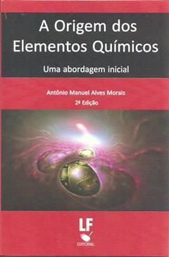 A Origem dos Elementos Químicos: Uma abordagem inicial, do autor Antonio Manuel Alves Morais