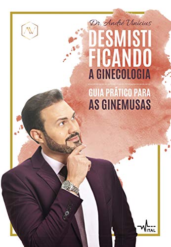 Ler Desmistificando a Ginecologia: Guia prático para as Ginemusas, do autor Dr. André Vinicíus