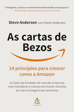 As cartas de Bezos: 14 princípios para crescer como a Amazon | As lições do fundador de uma das empresas mais inovadoras e valiosas do mundo retiradas de suas mensagens aos acionistas, do autor Steve Anderson; Karen Anderson