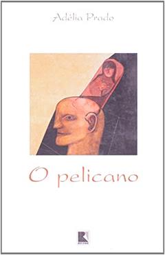 O PELICANO, do autor Adélia Prado