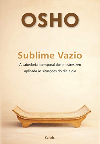 Ler Sublime Vazio: a Sabedoria Atemporal dos Mestres zen Aplicada às Situações do dia a dia, do autor Osho