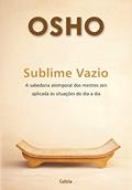 Sublime Vazio: a Sabedoria Atemporal dos Mestres zen Aplicada às Situações do dia a dia, do autor Osho