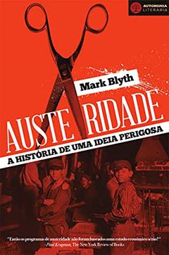 Austeridade: A Historia de uma Ideia Perigosa, do autor Mark Blyth