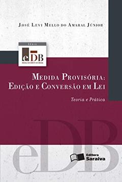 Medida provisória: Edição e conversão em lei - 2ª edição de 2012: Teoria e prática, do autor José Levi M. do Amaral Júnior