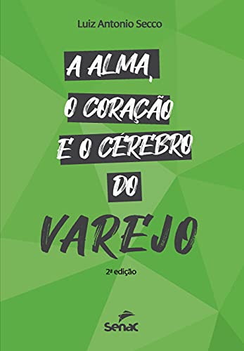 Ler A alma, o coração e o cérebro do varejo, do autor Luiz Antonio Secco