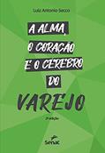 Ler A alma, o coração e o cérebro do varejo, do autor Luiz Antonio Secco Ler A alma, o coração e o cérebro do varejo, do autor Luiz Antonio Secco