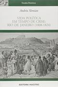 Ler Vida Politica Em Tempo De Crise: RIO DE JANEIRO (1808-1824), do autor ANDRÉA SLEMIAN