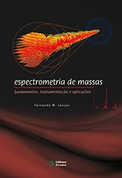 Espectrometria de Massas: Fundamentos, Instrumentação e Aplicações, do autor Fernando M. Lanças