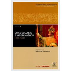 Crise colonial e independência: 1808-1830, do autor Lilia Moritz Schwarcz; Jorge Caldeira; Rubens Ricupero; Alberto da Costa e Silva; Lúcia Bastos Pereira das Neves