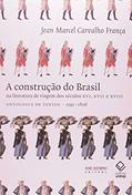 Ler A construção do Brasil na literatura de viagem dos séculos XVI, XVII e XVIII: Antologia de textos 1591-1808, do autor Jean Marcel Carvalho Franca Ler A construção do Brasil na literatura de viagem dos séculos XVI, XVII e XVIII: Antologia de textos 1591-1808, do autor Jean Marcel Carvalho Franca
