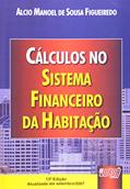 Ler Cálculos no Sistema Financeiro da Habitação - Atualizada Até Setembro /2007, do autor Alcio Manoel de Sousa Figueiredo Ler Cálculos no Sistema Financeiro da Habitação - Atualizada Até Setembro /2007, do autor Alcio Manoel de Sousa Figueiredo