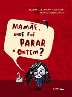 Mamãe, Onde Foi Parar O Ontem?, do autor Maja Bohn