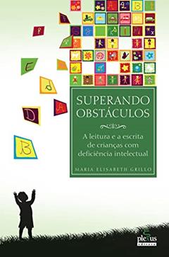 Superando obstáculos: a leitura e a escrita de crianças com deficiência intelectual, do autor Maria Elisabeth Grillo