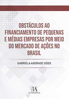 Obstáculos ao Financiamento de Pequenas e Médias Empresas por Meio do Mercado de Ações no Brasil, do autor Gabriela Andrade Góes