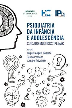 Psiquiatria da infância e adolescência: Cuidado multidisciplinar - HC FMUSP, do autor Miguel Angelo Boarati; Telma Pantano; Sandra Scivoletto