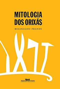 Mitologia dos orixás, do autor Reginaldo Prandi