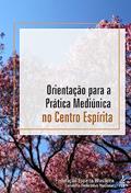 Ler Orientação Para a Prática Mediúnica no Centro Espírita, do autor Federação Espírita Brasileira
