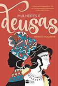 Ler Mulheres e deusas: Como as divindades e os mitos femininos formaram a mulher atual, do autor Renato Noguera Ler Mulheres e deusas: Como as divindades e os mitos femininos formaram a mulher atual, do autor Renato Noguera