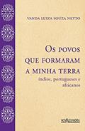 Ler Os povos que formaram a minha terra - Índios, portugueses e africanos, do autor Vanda Luiza Souza Neto Ler Os povos que formaram a minha terra - Índios, portugueses e africanos, do autor Vanda Luiza Souza Neto
