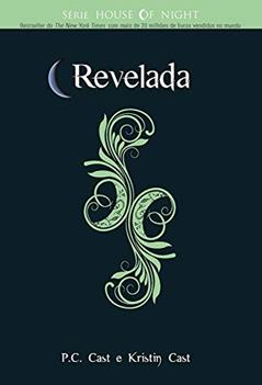 Revelada (House Of Night Livro 11), do autor P. C. Cast; Kristin Cast