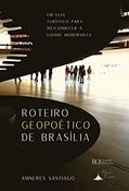 Ler Roteiro Geopoético de Brasília: Um Guia Turístico para (re)conhecer a cidade modernista, do autor Amneres Santiago