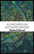 Ler Alcançando Um Software Maduro, do autor Raphael Amoedo