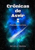 Ler Crônicas de Asvir - Premissa para o Caos, do autor Michelle Marion Ler Crônicas de Asvir - Premissa para o Caos, do autor Michelle Marion