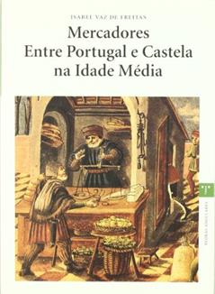 Mercadores Entre Portugal e Castela na Idade Média: 1, do autor Isabel Vaz de Freitas