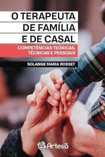Ler O Terapeuta da Família e de Casal: Competências Teóricas, Técnicas e Pessoais, do autor Solange Maria Rosset
