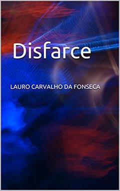 Disfarce, do autor Lauro Carvalho da Fonseca