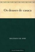 Ler Os deuses de casaca, do autor Machado de Assis Ler Os deuses de casaca, do autor Machado de Assis