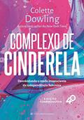Ler Complexo de Cinderela: desenvolvendo o medo inconsciente da independência feminina [Edição comemorativa - 40 anos], do autor Colette Dowling