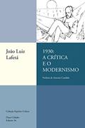 Ler 1930: a crítica e o Modernismo, do autor João Luiz Lafetá