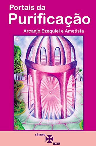 Ler Portais da Purificação, do autor Arcanjo Ezequiel e Ametista Canalizado por; Valeria Moraes Ornellas