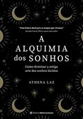 Ler A alquimia dos sonhos: como dominar a antiga arte dos sonhos lúcidos, do autor Athena Laz