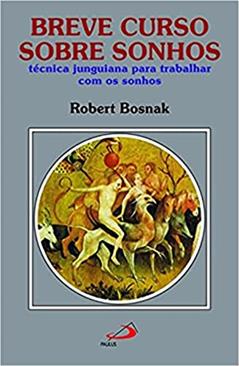 Breve Curso Sobre Sonhos: Técnica Junguiana Para Trabalhar com os Sonhos, do autor Robert Bosnak