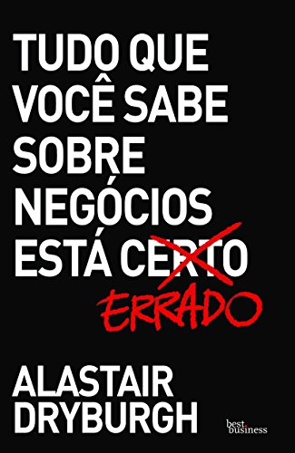 Ler Tudo que você sabe sobre negócios está errado, do autor Alastair Dryburgh