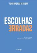 Ler Escolhas Erradas, do autor Pedro Braz Rosa da Silveira