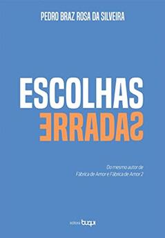 Escolhas Erradas, do autor Pedro Braz Rosa da Silveira